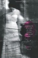 Portraits of a Few of the People I've Made Cry: Stories (AWP) (Grace Paley Prize in Short Fiction) - Christine Sneed