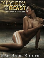 Pleasuring The Beast - Erotic Fairy Tale (Adult Fairy Tales) - Adriana Hunter