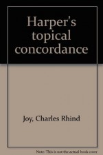 Harper's topical concordance - Charles Rhind Joy