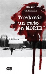 Tardarás un rato en morir - Imanol Caneyada