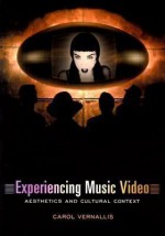 Experiencing Music Video: Aesthetics and Cultural Context - Carol Vernallis