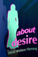 About Desire - David Wallace Fleming