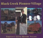 Black Creek Pioneer Village: Toronto's Living History Village - Mika Nick, Gary Thompson, Helma Mika