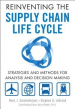 Reinventing the Supply Chain Life Cycle: Strategies and Methods for Analysis and Decision Making (FT Press Operations Management) - Marc J. Schniederjans, Stephen B. Legrand