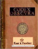 Codex Obscura - Kane X. Faucher