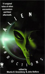 Alien Abductions - Martin H. Greenberg, Kristine Kathryn Rusch, Alan Dean Foster, Michelle Sagara West, Ed Gorman, Peter Schweighofer, Lawrence Watt-Evans, Nina Kiriki Hoffman, Gary A. Braunbeck, Peter Crowther, Russell Davis, Zane Stillings, John Helfer