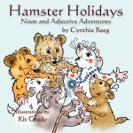 Hamster Holidays: Noun & Adjective Adventures - Cynthia Reeg, Kit Grady