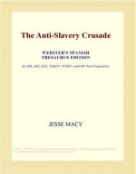 The Anti Slavery Crusade - Jesse Macy