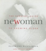 Newoman: The Survival Guide to Growing Older - Rosamond Richardson, Sheila Davies, Michelle Garrett, Heidi Baker