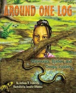 Around One Log: Chipmunks, Spiders, and Creepy Insiders - Anthony D. Fredericks, Jennifer DiRubbio