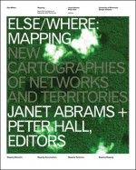 ELSE/WHERE: MAPPING: New Cartographies of Networks and Territories - Janet Abrams, Janet Abrams