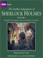 The Further Adventures of Sherlock Holmes, Volume 4: Inspired By the Original Stories of Sir Arthur Conan Doyle - Bert Coules