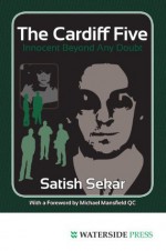 The Cardiff Five: Innocent Beyond Any Doubt - Satish Sekar, Michael Mansfield