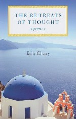 The Retreats of Thought - Kelly Cherry