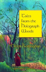 Tales from the Holograph Woods - Eileen Kernaghan