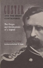 Custer and the Great Controversy: The Origin and Development of a Legend - Robert M. Utley, Brian W. Dippie