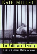 The Politics of Cruelty: An Essay on the Literature of Political Imprisonment - Kate Millett