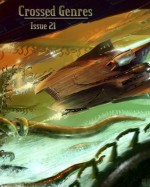 Crossed Genres Issue 21: Invasion - Bart R. Leib, Kay T. Holt, Timothy Miller, Cat Rambo, Therese Arkenberg, Jason S. Ridler, Jason R. Richter, Patricia McMahon