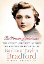 The Woman of Substance: The Secret Life That Inspired the Renowned Storyteller Barbara Taylor Bradford - Piers Dudgeon