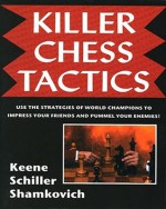 Killer Chess Tactics: World Champion Tactics and Combinations - Eric Schiller, Raymond D. Keene, Leonid Shamkovich