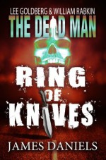 The Dead Man: Ring of Knives - Lee Goldberg, James Daniels, William Rabkin