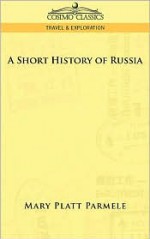 A Short History of Russia - Mary Platt Parmele