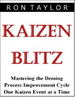 Kaizen Blitz: Mastering The Deming Process Improvement Cycle One Kaizen Event At A Time - Ron Taylor