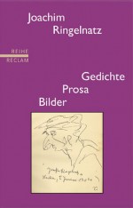 Gedichte, Prosa, Bilder - Joachim Ringelnatz, Frank Möbus