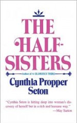 The Half-Sisters - Cynthia Propper Seton, Cynthia Propper Seton Propper