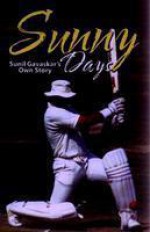 Sunny Days : Sunil Gavaskar's Own Story - Sunil Gavaskar