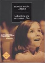 La bambina che raccontava i film - Hernán Rivera Letelier, Pierpaolo Marchetti