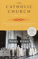 The Catholic Church: A Short History - Hans Küng, John Bowden