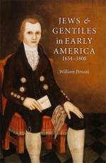 Jews and Gentiles in Early America: 1654-1800 - William Pencak