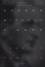 Shadow Without a Name: A Novel - Ignacio Padilla, Peter Bush, Anne McLean