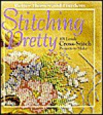 Stitching pretty: 101 lovely cross-stitch projects to make - Carol Field Dahlstrom