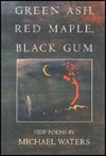 Green Ash, Red Maple, Black Gum (American Poets Continuum) - Michael Waters