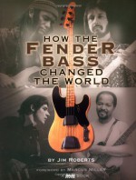 How the Fender Bass Changed the World - Jim Roberts