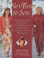 No Time to Sew : Fast & Fabulous Patterns & Techniques for Sewing a Figure-Flattering Wardrobe - Sandra Betzina