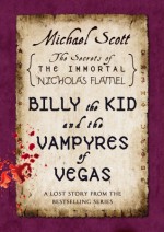 Billy the Kid and the Vampyres of Vegas: A Lost Story from the Secrets of the Immortal Nicholas Flamel - Michael Scott