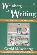 Weinberg on Writing: The Fieldstone Method - Gerald M. Weinberg