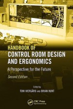 Handbook of Control Room Design and Ergonomics: A Perspective for the Future - Toni Ivergard, Brian Hunt