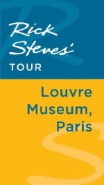 Rick Steves' Tour: Louvre Museum, Paris - Rick Steves, Steve Smith, Gene Openshaw