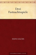 Drei Fastnachtsspiele (German Edition) - Hans Sachs