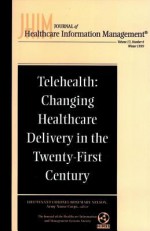 Telehealth: Changing Healthcare Delivery In The Twenty First Century (Journal Of Healthcare Information Management, Winter 1999) - Rosemary Nelson