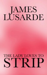 The Lady Loves to Strip - James Lusarde