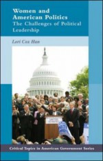 Women and American Politics: The Challenges of Political Leadership - Lori Cox Han