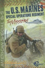 The U.S. Marines Special Operations Regiment: The Missions - Craig Sodaro