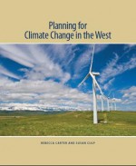 Planning for Climate Change in the West - Rebecca Carter, Susan Culp