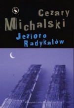 Jezioro Radykałów - Cezary Michalski