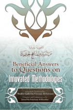 Beneficial Answers To Questions On Innovated Methodologies - Saalih ibn Fawzaan al-Fawzaan, Jamaal bin Furayhaan Al-Haarithee